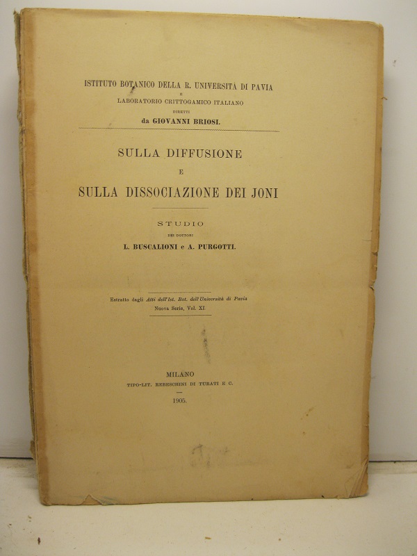Sulla diffusione e sulla dissociazione dei joni. Studio. Estratto dagli Atti dell'Ist. Bot. dell'Università di Pavia, nuova serie, vol. XI